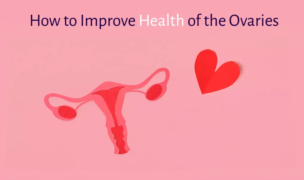 How to Improve Health of the Ovaries