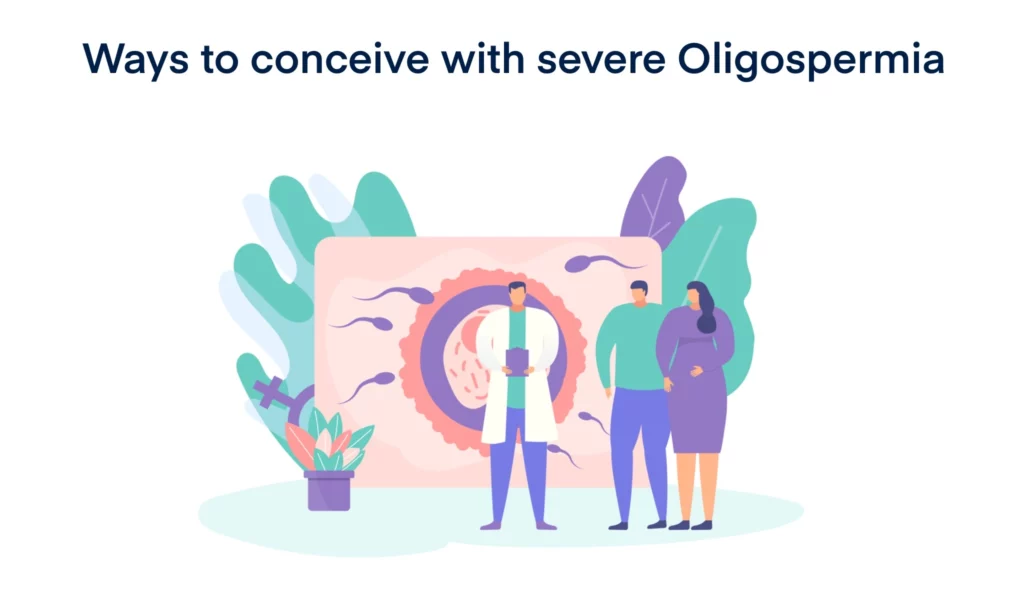 Ways to conceive with severe Oligospermia