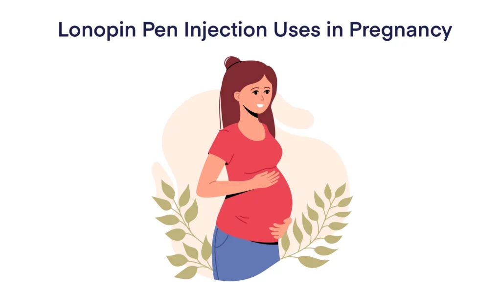 Lonopin Pen Injection Uses in Pregnancy