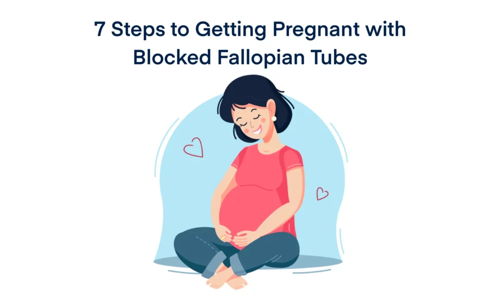 7 Steps to Getting Pregnant with Blocked Fallopian Tubes